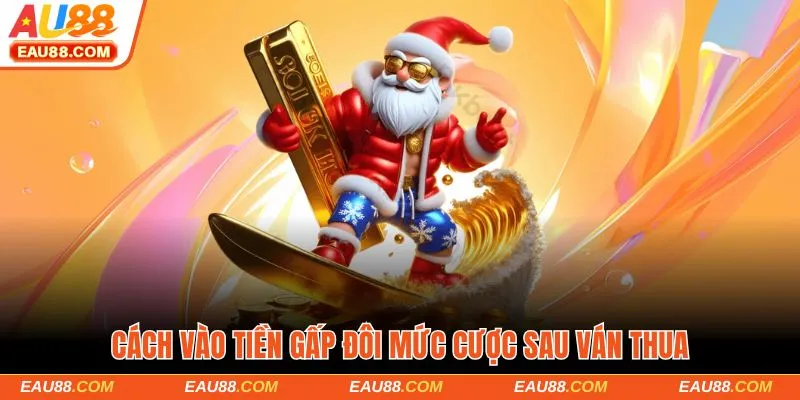 Cách vào tiền gấp đôi mức cược sau ván thua